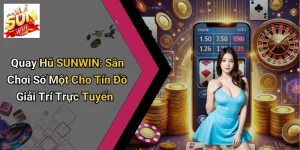 Quay Hũ SUNWIN: Sân Chơi Số Một Cho Tín Đồ Giải Trí Trực Tuyến